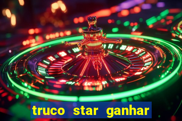 truco star ganhar dinheiro de verdade